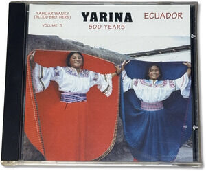 Yarina Blood Brothers 500 Years Yahuar Wauky (World Music, CD) Ecuador Volume 3